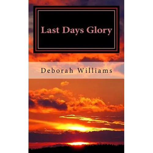 Last Days Glory: A Vision That Changed One Woman's Thinking About The End Times In America - Paperback