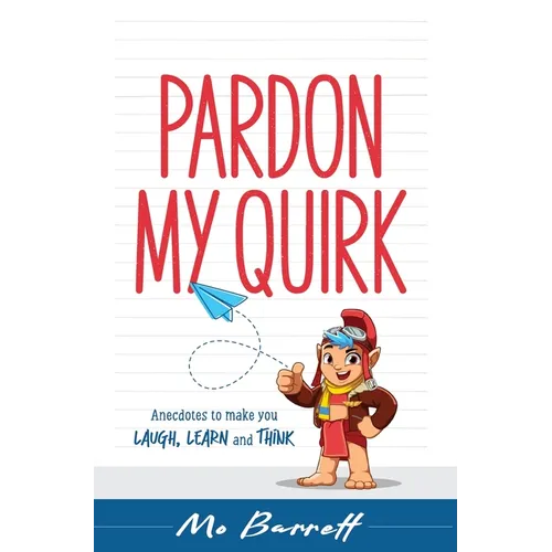 Pardon My Quirk: Anecdotes to make you Laugh, Learn and Think - Hardcover