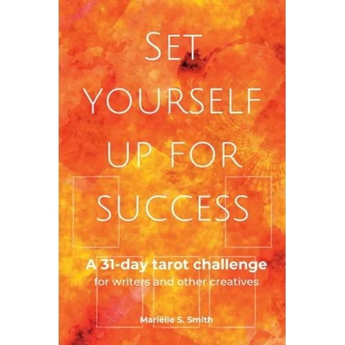 Set Yourself Up for Success: A 31-Day Tarot Challenge for Writers and Other Creatives - Paperback