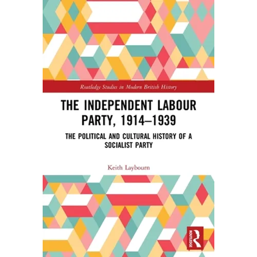 The Independent Labour Party, 1914-1939: The Political and Cultural History of a Socialist Party - Paperback