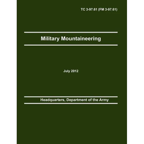 Military Mountaineering: The Official U.S. Army Training Manual TC 3-97.61 (FM 3-97.61) - Paperback