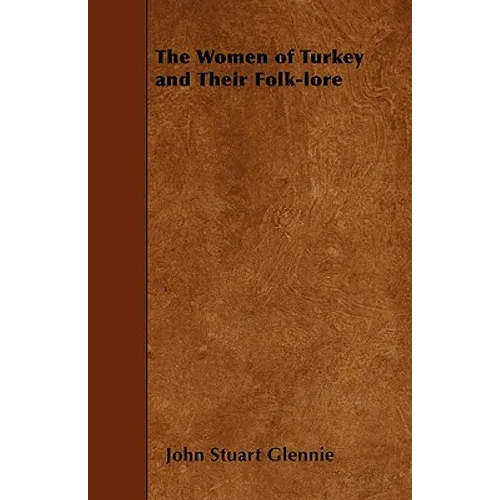 The Women of Turkey and Their Folk-lore - Paperback