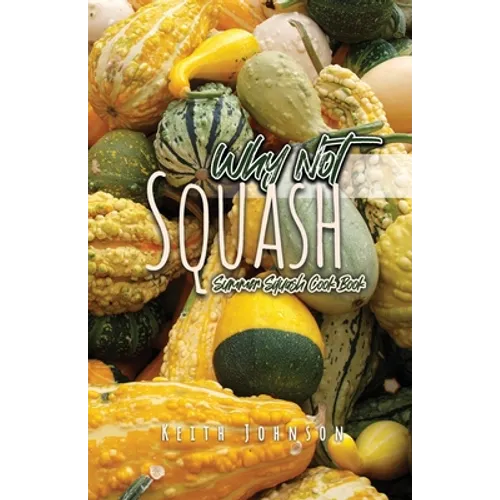 Why Not Squash: Summer Squash Cook Book - Paperback