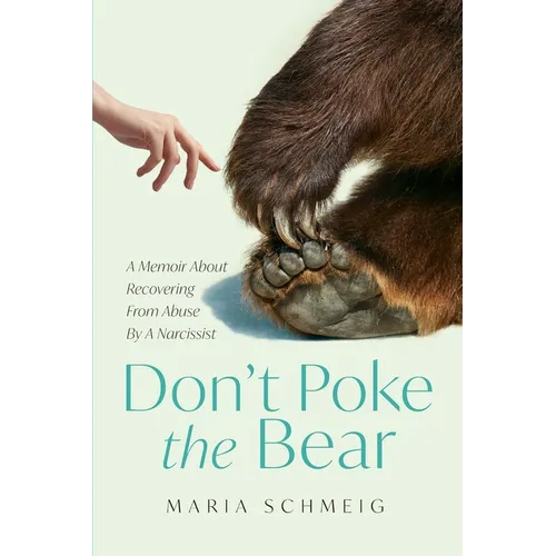 Don't Poke the Bear: A Memoir About Recovering From Abuse By A Narcissist - Paperback