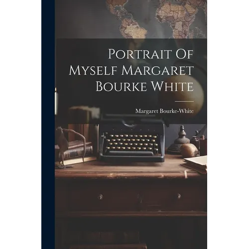 Portrait Of Myself Margaret Bourke White - Paperback