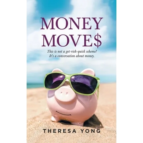 Money Moves: This Is Not a Get-Rich-Quick Scheme! It's a Conversation About Money. - Hardcover