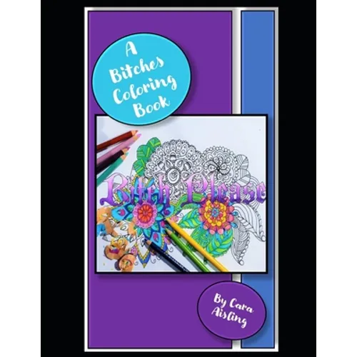A Bitches Coloring Book: Coloring book for that Bitch in your life. - Paperback