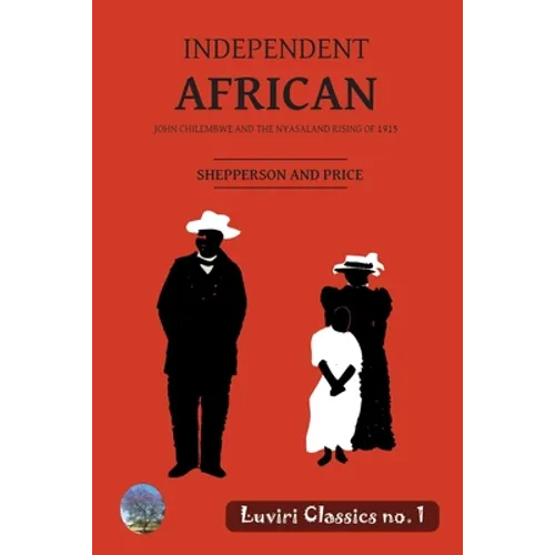Independent African: John Chilembwe and the Nyasaland Rising of 1915 - Paperback