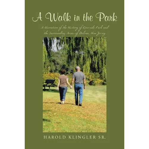 A Walk in the Park: A Narration of the History of Riverside Park and the Surrounding Areas of Delran, New Jersey - Paperback
