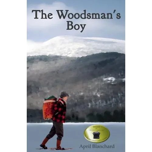 The Woodsman's Boy: How a ten-year-old boy from London became an expert Adirondack guide. - Paperback