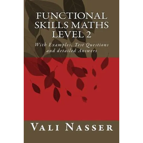 Functional Skills Maths level 2: With Examples, Test Questions and detailed Answers - Paperback