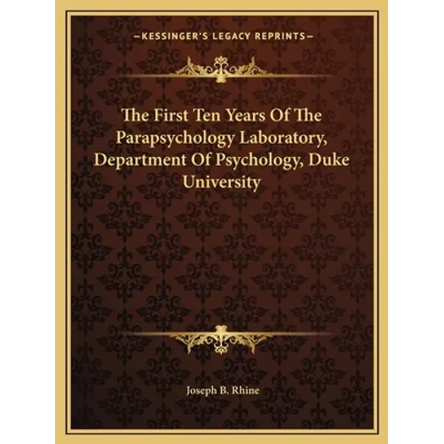 The First Ten Years Of The Parapsychology Laboratory, Department Of Psychology, Duke University - Paperback