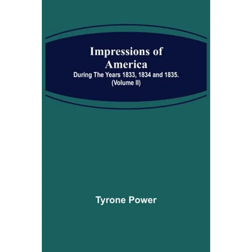 Impressions of America; During the years 1833, 1834 and 1835. (Volume II) - Paperback
