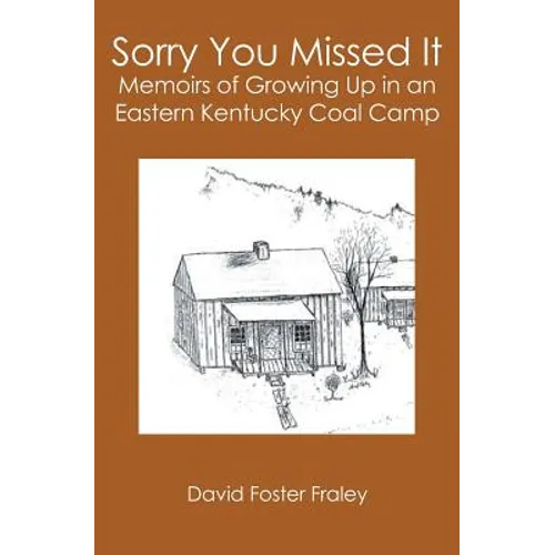 Sorry You Missed It: Memoirs of Growing Up in a Eastern Kentucky Coal Camp - Paperback