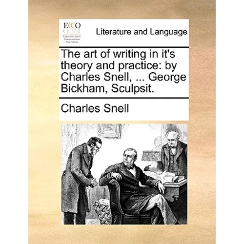 The Art of Writing in It's Theory and Practice: By Charles Snell, ... George Bickham, Sculpsit. - Paperback