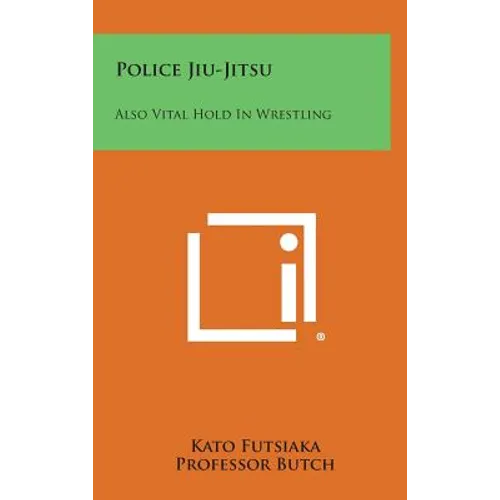 Police Jiu-Jitsu: Also Vital Hold in Wrestling - Hardcover
