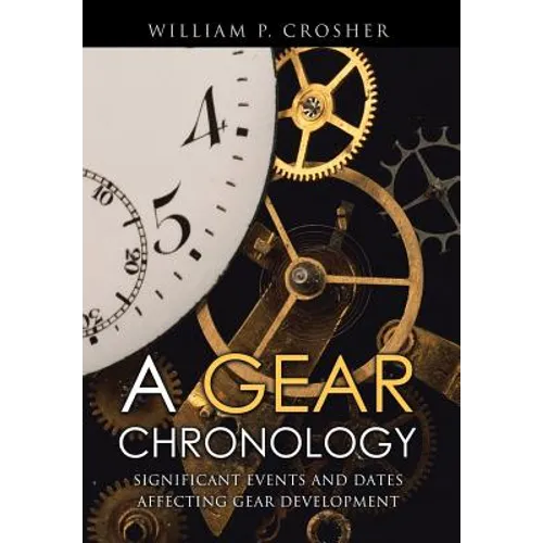 A Gear Chronology: Significant Events and Dates Affecting Gear Development - Hardcover