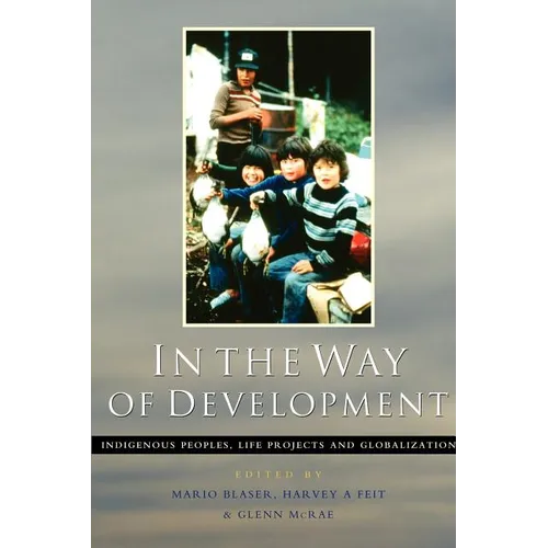 In the Way of Development: Indigenous Peoples, Life Projects and Globalization - Paperback
