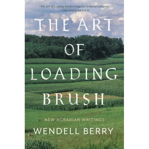 The Art of Loading Brush: New Agrarian Writings - Paperback