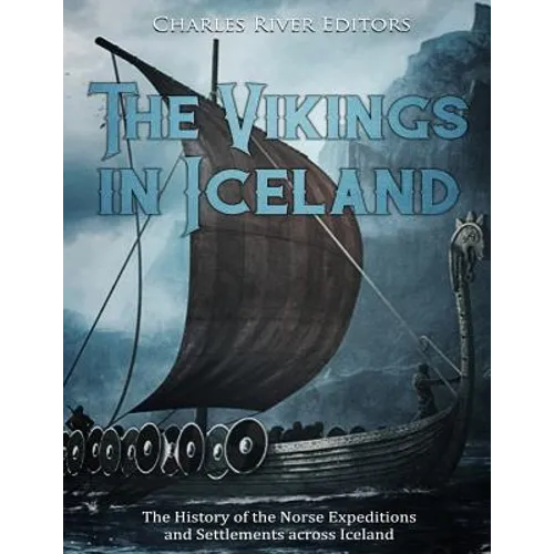 The Vikings in Iceland: The History of the Norse Expeditions and Settlements across Iceland - Paperback