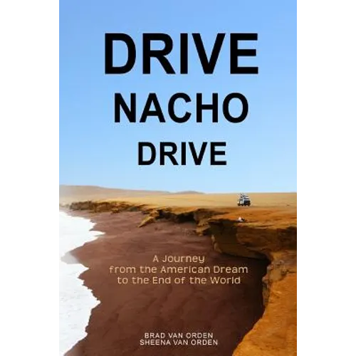 Drive Nacho Drive: A Journey from the American Dream to the End of the World - Paperback