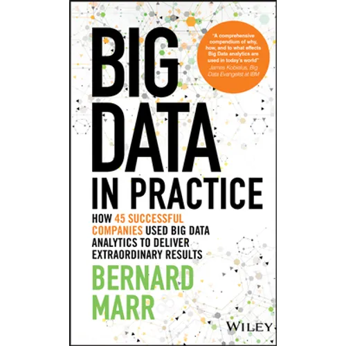 Big Data in Practice: How 45 Successful Companies Used Big Data Analytics to Deliver Extraordinary Results - Hardcover