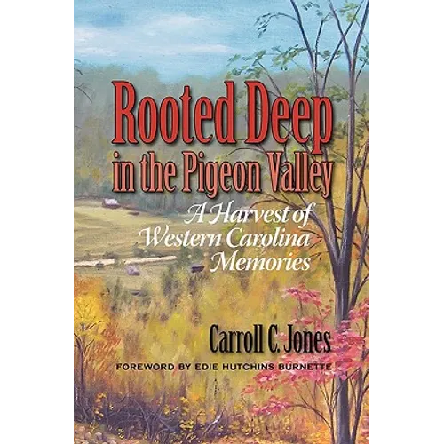 Rooted Deep in the Pigeon Valley: A Harvest of Western Carolina Memories - Paperback