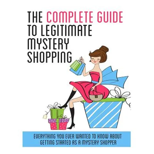 The Complete Guide to Legitimate Mystery Shopping - Paperback