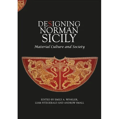 Designing Norman Sicily: Material Culture and Society - Hardcover