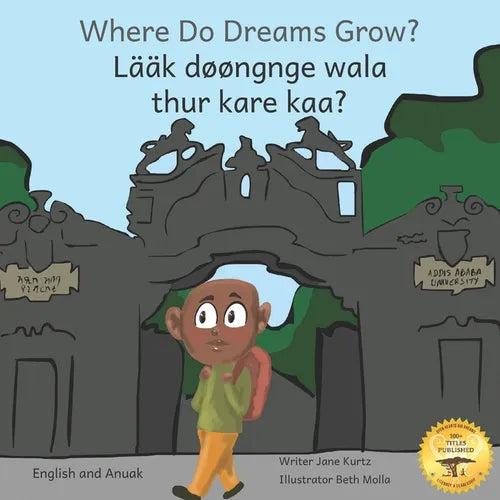 Where Do Dreams Grow?: How To Become Anything You Want To Be in Anuak and English - Paperback