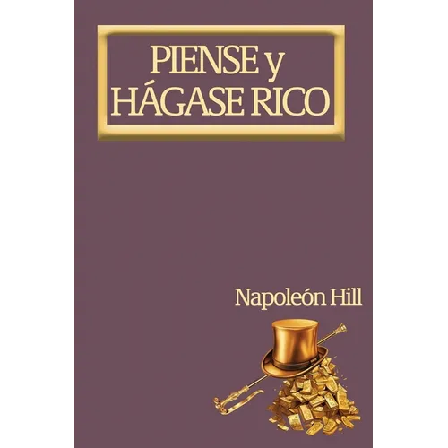 Piense y Hágase Rico.: Nueva Traducción, Basada En La Versión Original 1937. - Paperback