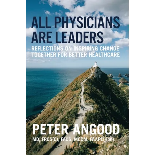 All Physicians are Leaders: Reflections on Inspiring Change Together for Better Healthcare - Paperback