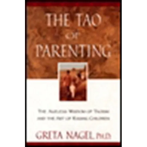 The Tao of Parenting: The Ageless Wisdom of Taoism and the Art of Raising Children - Paperback
