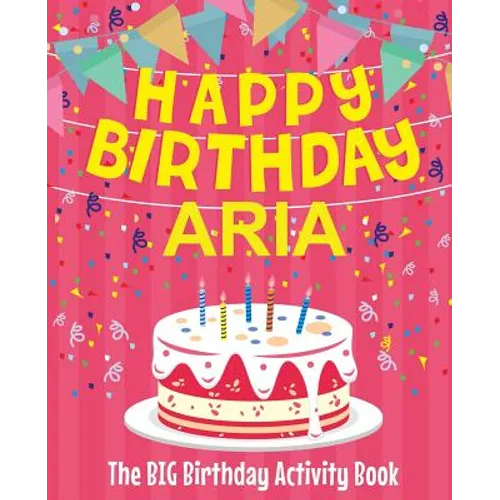 Happy Birthday Aria - The Big Birthday Activity Book: (Personalized Children's Activity Book) - Paperback