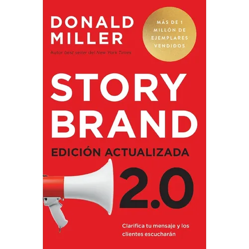 Storybrand 2.0 Edición Actualizada: Clarifica Tu Mensaje Y Los Clientes Escucharán - Paperback