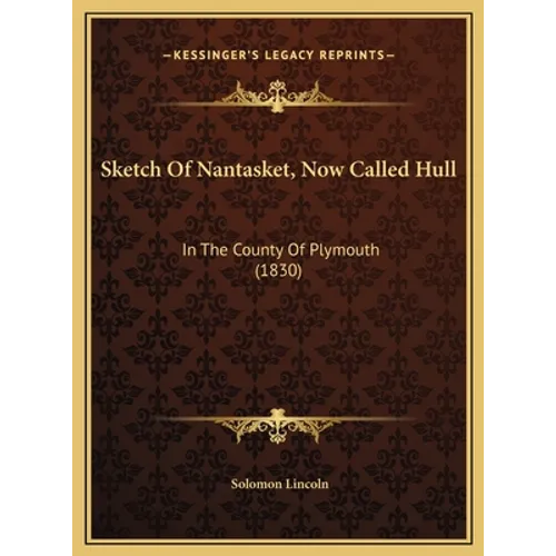 Sketch Of Nantasket, Now Called Hull: In The County Of Plymouth (1830) - Hardcover