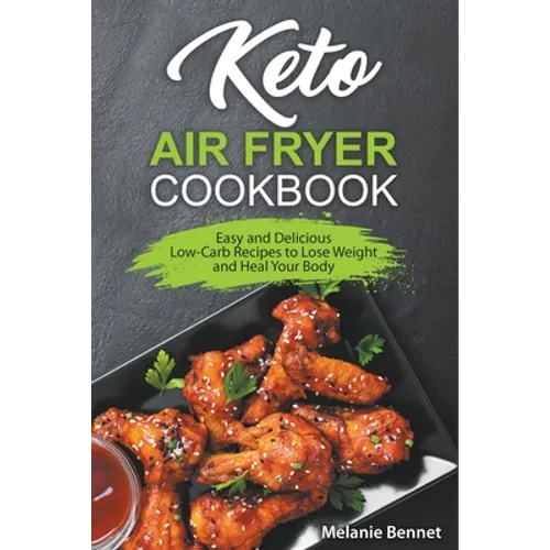 Keto Air Fryer Cookbook: Easy and Delicious Low-Carb Recipes to Lose Weight and Heal Your Body - Paperback