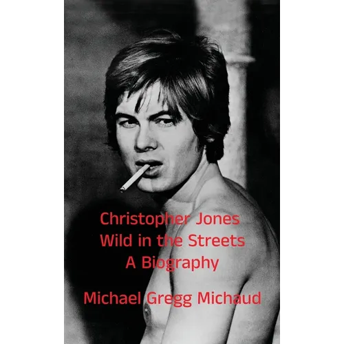 Christopher Jones - Wild in the Streets - A Biography - Hardcover