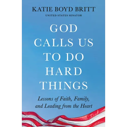 God Calls Us to Do Hard Things: Lessons of Faith, Family, and Leading from the Heart - Paperback