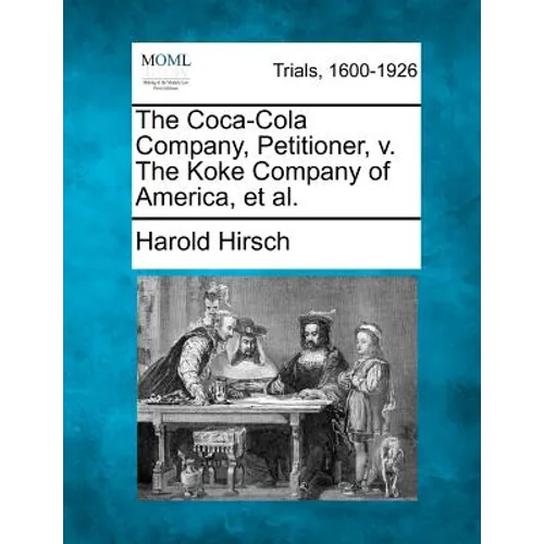 The Coca-Cola Company, Petitioner, v. The Koke Company of America, et al. - Paperback