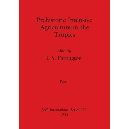 Prehistoric Intensive Agriculture in the Tropics, Part i - Paperback