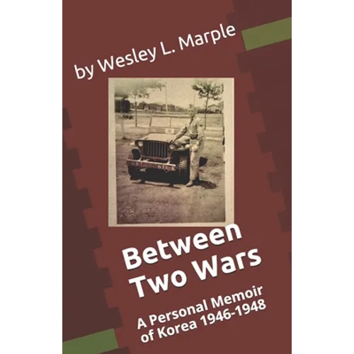 Between Two Wars: A Personal Memoir of South Korea 1946 -1948 - Paperback