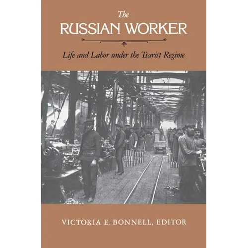 The Russian Worker: Life & Labor Under the Tsarist Regime - Paperback