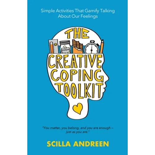 The Creative Coping Toolkit: Simple Activities That Gamify Talking About Our Feelings - Paperback