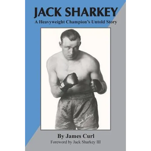 Jack Sharkey: A Heavyweight Champion's Untold Story - Paperback