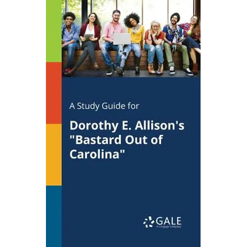 A Study Guide for Dorothy E. Allison's "Bastard Out of Carolina" - Paperback