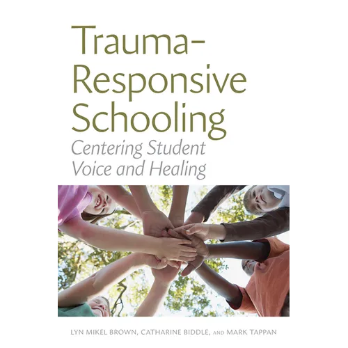 Trauma-Responsive Schooling: Centering Student Voice and Healing - Paperback
