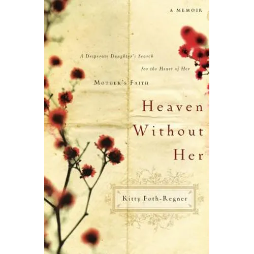 Heaven Without Her: A Desperate Daughter's Search for the Heart of Her Mother's Faith - Paperback