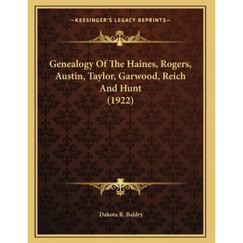 Genealogy Of The Haines, Rogers, Austin, Taylor, Garwood, Reich And Hunt (1922) - Paperback