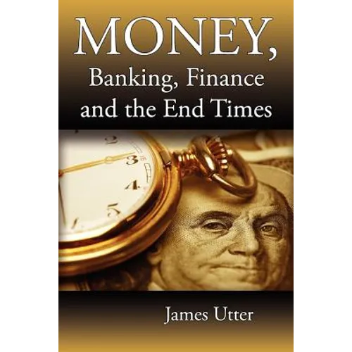Money, Banking, Finance and the End Times - Paperback